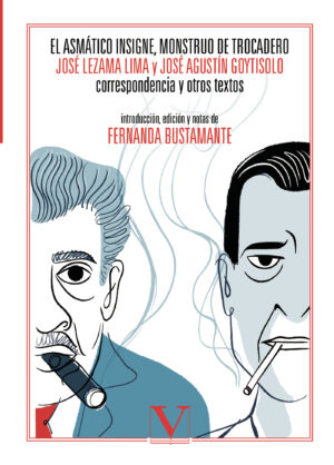 EL ASMÁTICO INSIGNE, MONSTRUO DE TROCADERO. JOSÉ LEZAMA LIMA Y JOSÉ AGUSTÍN GOYTISOLO