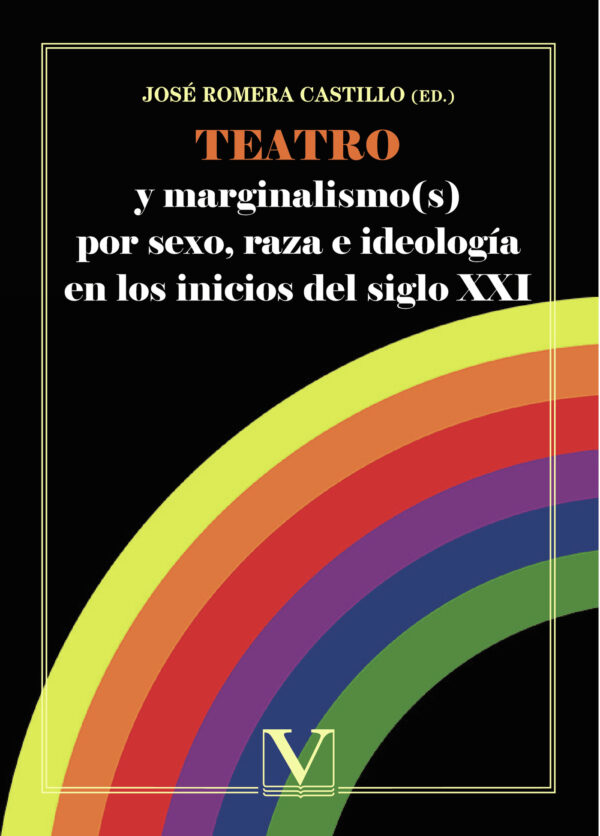 TEATRO Y MARGINALISMO(S) POR SEXO, RAZA E IDEOLOGÍA EN LOS INICIOS DEL SIGLO XXI 9788490745861