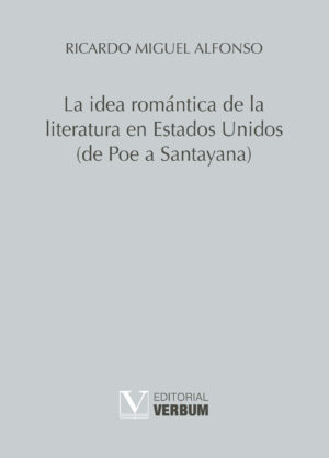 LA IDEA ROMÁNTICA DE LA LITERATURA EN ESTADOS UNIDOS (DE POE A SANTAYANA)