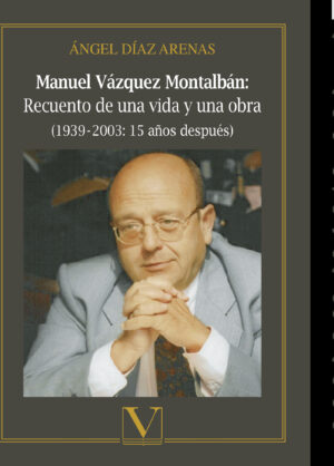 MANUEL VÁZQUEZ MONTALBÁN: RECUENTO DE UNA VIDA Y UNA OBRA 9788490749739