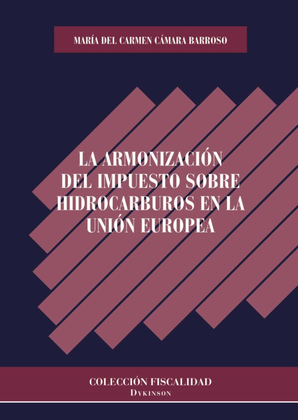 LA ARMONIZACIÓN DEL IMPUESTO SOBRE HIDROCARBUROS EN LA UNIÓN EUROPEA 9788490850572