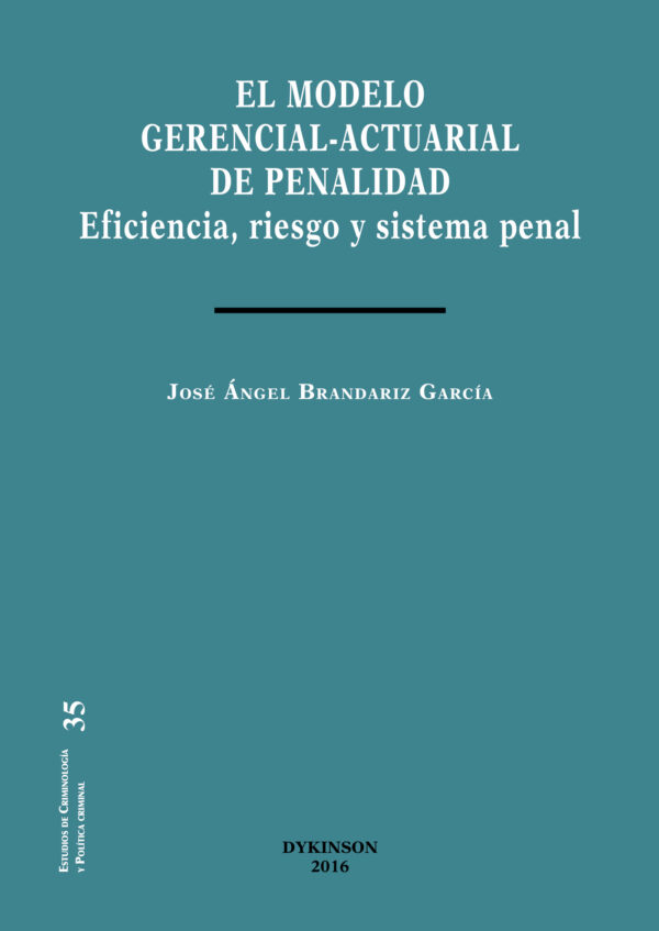 EL MODELO GERENCIAL-ACTUARIAL DE PENALIDAD.EFICIENCIA, RIESGO Y SISTEMA PENAL 9788490858578