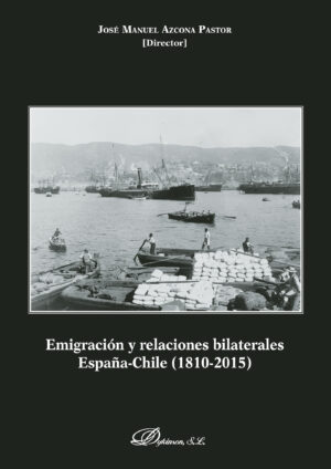 EMIGRACIÓN Y RELACIONES BILATERALES ESPAÑA-CHILE.1810-2015 9788490858851