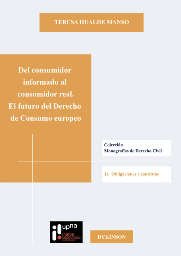 DEL CONSUMIDOR INFORMADO AL CONSUMIDOR REAL. EL FUTURO DEL DERECHO DE CONSUMO EUROPEO. 9788490859261