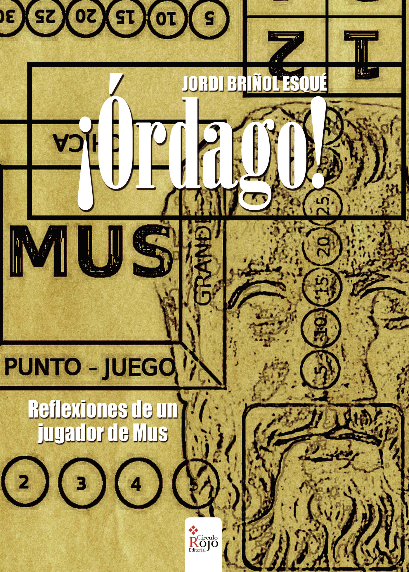 ¿ÓRDAGO! REFLEXIONES DE UN JUGADOR DE MUS