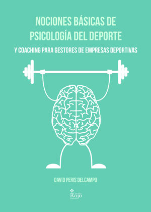 NOCIONES BÁSICAS DE PSICOLOGÍA DEL DEPORTE Y COACHING PARA GESTORES DE EMPRESAS DEPORTIV 978849140