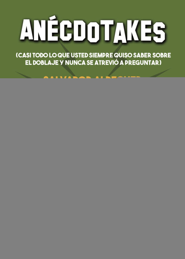 ANÉCDOTAKES (CASI TODO LO QUE USTED SIEMPRE QUISO SABER SOBRE EL DOBLAJE Y NUNCA SE ATREV 978849140