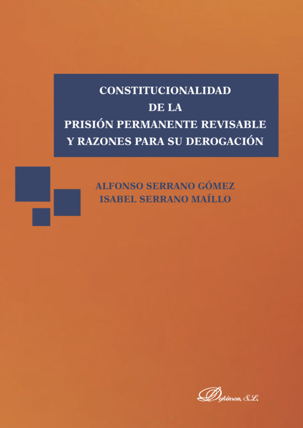CONSTITUCIONALIDAD DE LA PRISIÓN PERMANENTE REVISABLE Y RAZONES PARA SU DEROGACIÓN. 9788491480402