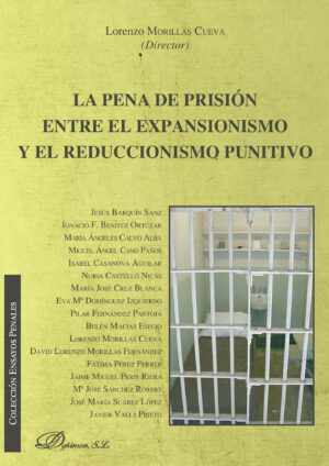 LA PENA DE PRISIÓN ENTRE EL EXPANSIONISMO Y EL REDUCCIONISMO PUNITIVO. 9788491480600