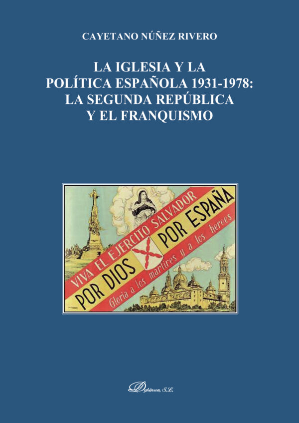 LA IGLESIA Y LA POLÍTICA ESPAÑOLA 1931-1978.LA SEGUNDA REPÚBLICA Y EL FRANQUISMO 9788491480990