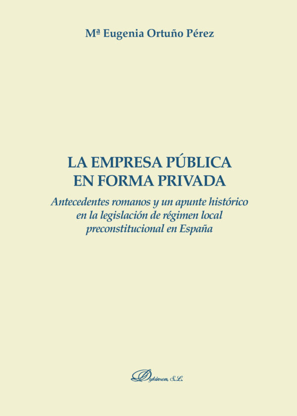 LA EMPRESA PÚBLICA EN FORMA PRIVADA.ANTECEDENTES ROMANOS Y UN APUNTA HISTÓRICO EN LA LEG 978849148