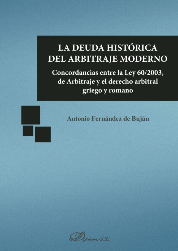 LA DEUDA HISTÓRICA DEL ARBITRAJE MODERNO.CONCORDANCIAS ENTRE LA LEY 60/2003, DE ARBITRAJE 97884
