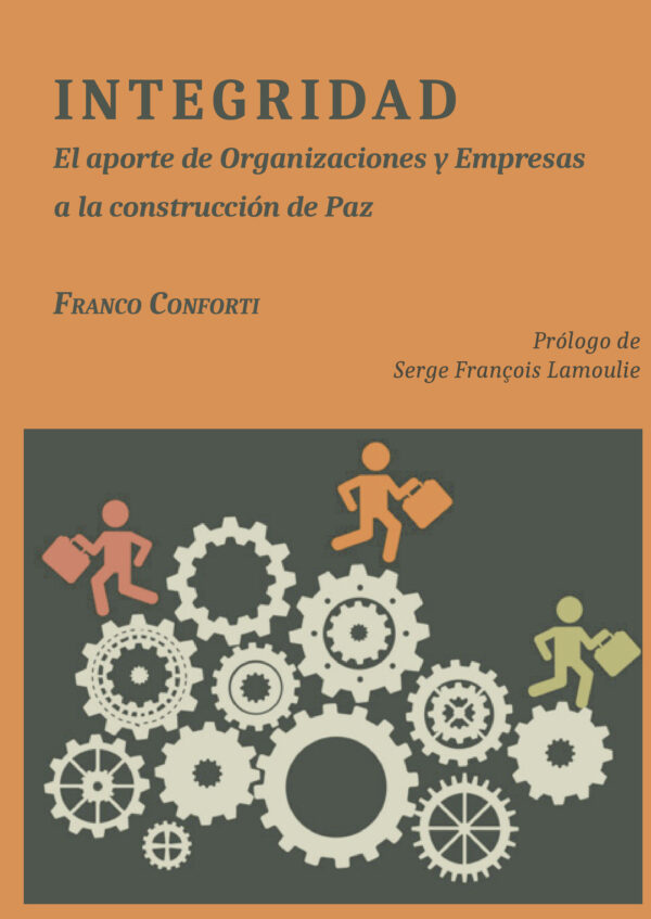 INTEGRIDAD.EL APORTE DE ORGANIZACIONES Y EMPRESAS A LA CONSTRUCCIÓN DE PAZ 9788491485438