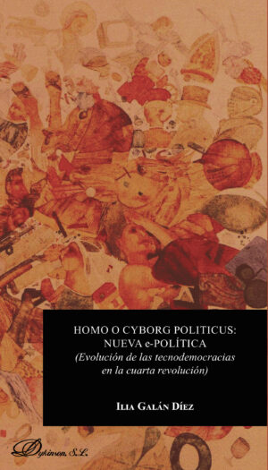 HOMO O CYBORG POLITICUS: NUEVA E-POLÍTICA.EVOLUCIÓN DE LAS TECNODEMOCRACIAS EN LA CUARTA 978849148