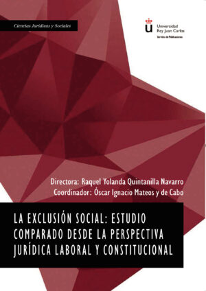 LA EXCLUSIÓN SOCIAL: ESTUDIO COMPARADO DESDE LA PERSPECTIVA JURÍDICA LABORAL Y CONSTITUC 978849148