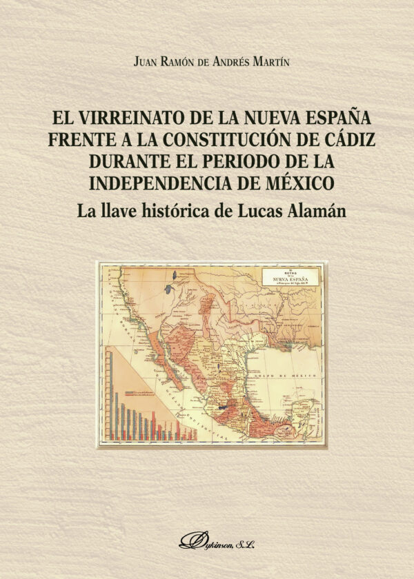 EL VIRREINATO DE LA NUEVA ESPAÑA FRENTE A LA CONSTITUCIÓN DE CÁDIZ DURANTE EL PERÍODO 9788491486
