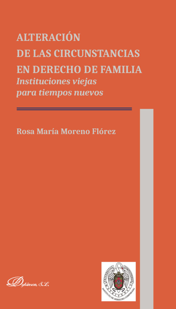 ALTERACIÓN DE LAS CIRCUNSTANCIAS EN DERECHO DE FAMILIA.INSTITUCIONES VIEJAS PARA TIEMPOS 9788491486