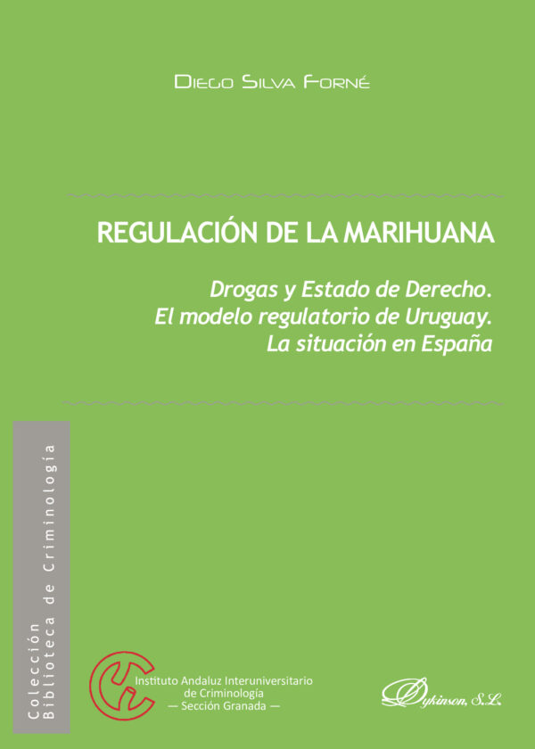 REGULACIÓN DE LA MARIHUANA.DROGAS Y ESTADO DE DERECHO. EL MODELO REGULATORIO DE URUGUAY. 9788491487