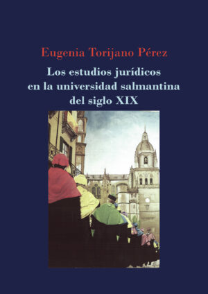LOS ESTUDIOS JURÍDICOS EN LA UNIVERSIDAD SALMANTINA DEL SIGLO XIX. 9788491488354