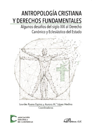 ANTROPOLOGÍA CRISTIANA Y DERECHOS FUNDAMENTALES.ALGUNOS DESAFÍOS DEL SIGLO XXI AL DERECH 978849148