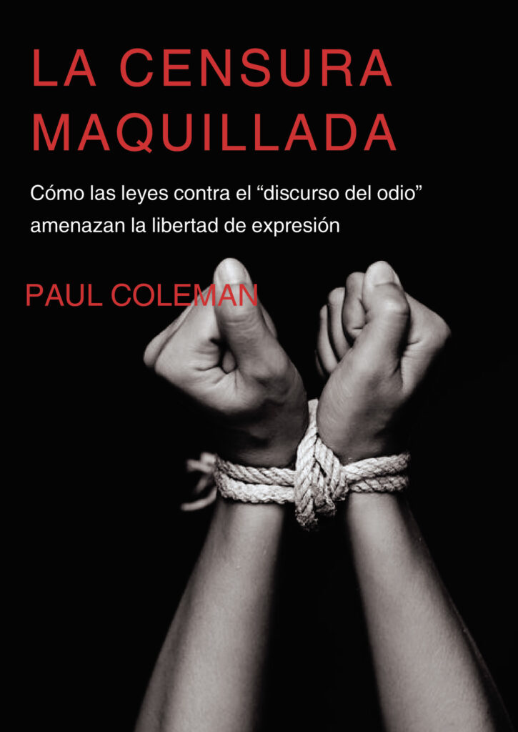 LA CENSURA MAQUILLADA.CÓMO LAS LEYES CONTRA EL DISCURSO DEL ODIO AMENAZAN LA LIBERTAD DE