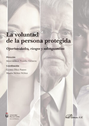 LA VOLUNTAD DE LA PERSONA PROTEGIDA.OPORTUNIDADES, RIESGOS Y SALVAGUARDIAS 9788491489504