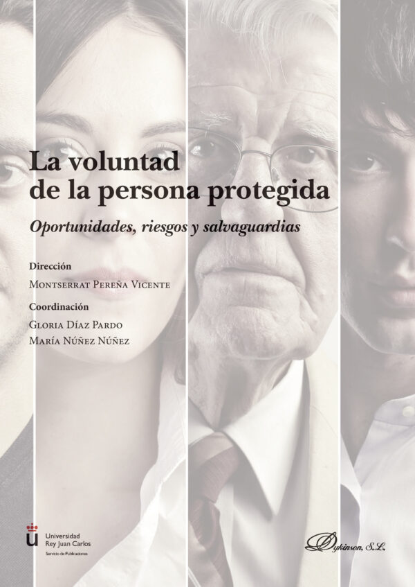 LA VOLUNTAD DE LA PERSONA PROTEGIDA.OPORTUNIDADES, RIESGOS Y SALVAGUARDIAS 9788491489504
