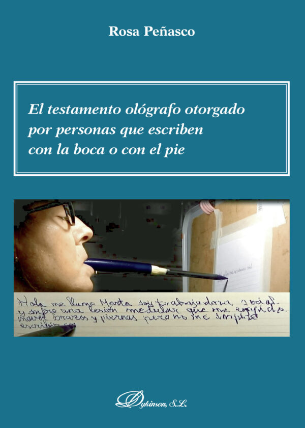 EL TESTAMENTO OLÓGRAFO OTORGADO POR PERSONAS QUE ESCRIBEN CON LA BOCA O CON EL PIE. 9788491489764