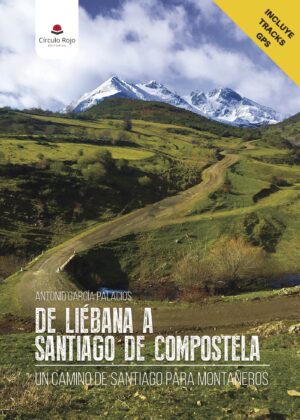 DE LIÉBANA A SANTIAGO DE COMPOSTELA: UN CAMINO DE SANTIAGO PARA MONTAÑEROS 9788491608141