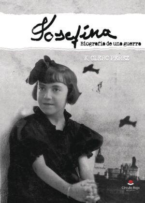 JOSEFINA. BIOGRAFÍA DE UNA GUERRA