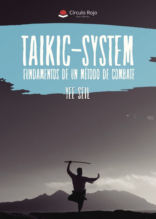 TAIKIC-SYSTEM, FUNDAMENTOS DE UN MÉTODO DE COMBATE 9788491752646