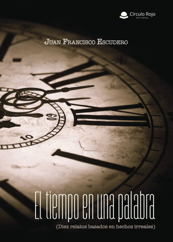 EL TIEMPO EN UNA PALABRA (DIEZ RELATOS BASADOS EN HECHOS IRREALES) 9788491757139