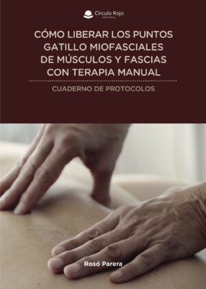 CÓMO LIBERAR LOS PUNTOS GATILLO MIOFASCIALES DE MÚSCULOS Y FASCIAS CON TERAPIA MANUAL