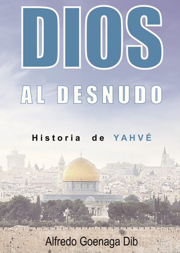 DIOS AL DESNUDO HISTORIA DE YAHVÉ 9788491830559