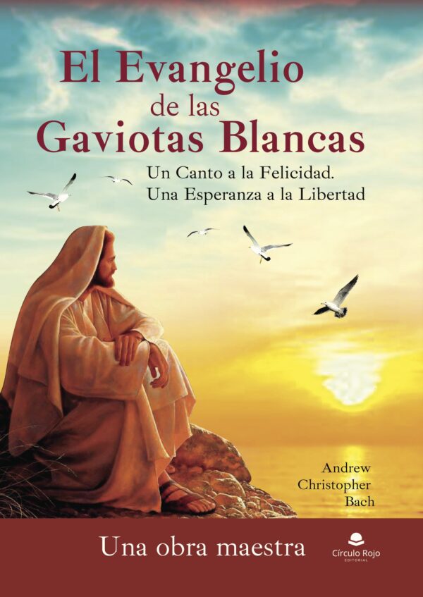 EL EVANGELIO DE LAS GAVIOTAS BLANCAS. UN CANTO A LA FELICIDAD. UNA ESPERANZA A LA LIBERTAD 978849183