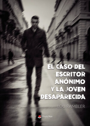 EL CASO DEL ESCRITOR ANÓNIMO Y LA JOVEN DESAPARECIDA 9788491833376