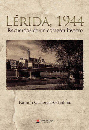 LÉRIDA, 1944. RECUERDOS DE UN CORAZÓN INVERSO 9788491940708