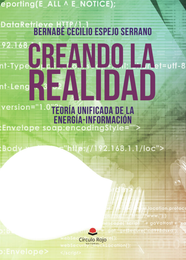 CREANDO LA REALIDAD TEORÍA UNIFICADA DE LA ENERGÍA-INFORMACIÓN 9788491942146