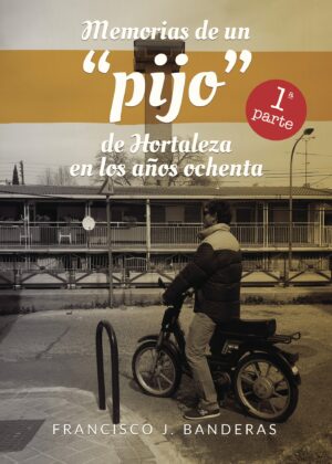 MEMORIAS DE UN PIJO DE HORTALEZA EN LOS AÑOS OCHENTA