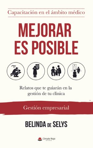 MEJORAR ES POSIBLE. RELATOS QUE TE GUIARÁN EN LA GESTIÓN DE TU CLÍNICA