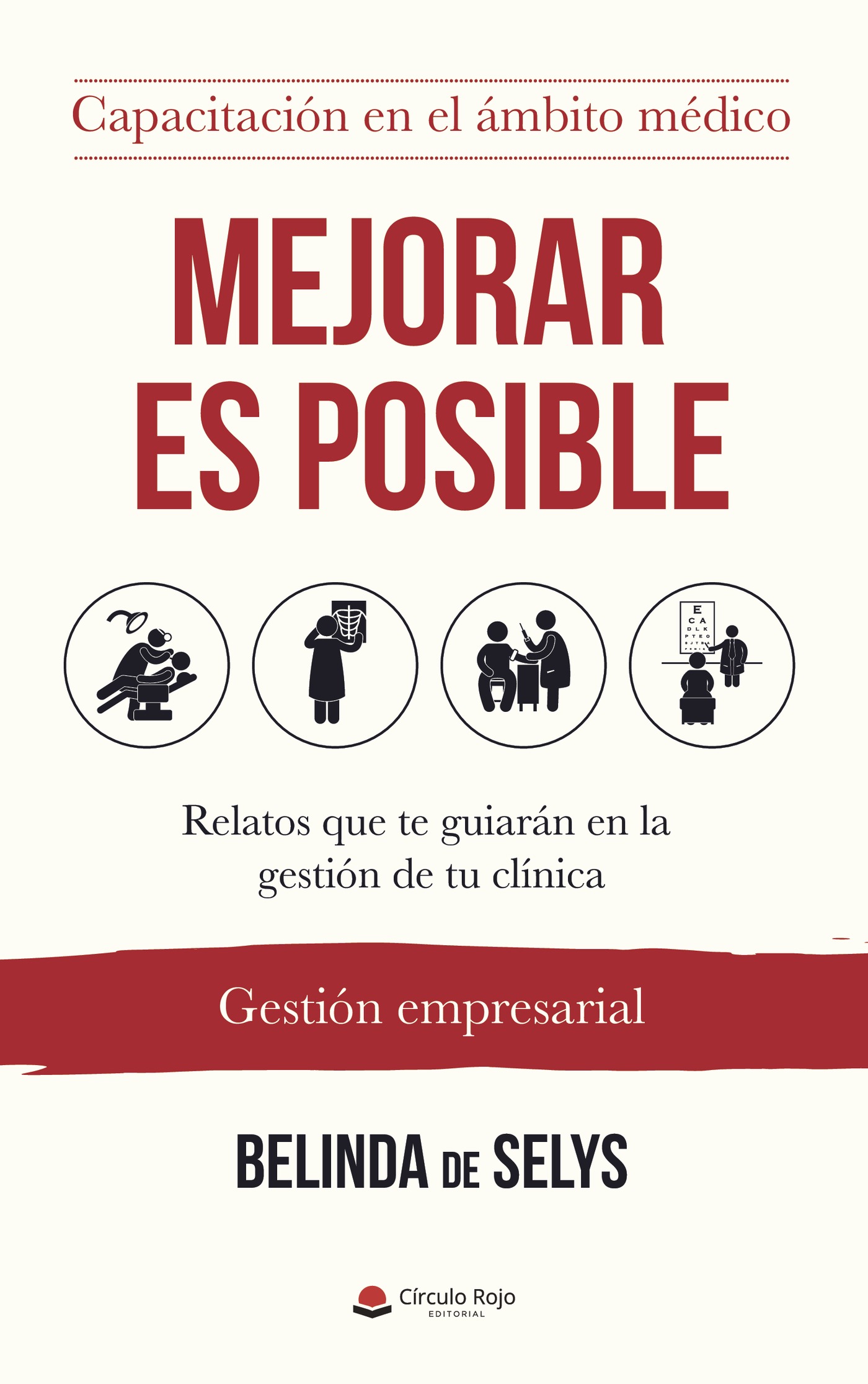 MEJORAR ES POSIBLE. RELATOS QUE TE GUIARÁN EN LA GESTIÓN DE TU CLÍNICA