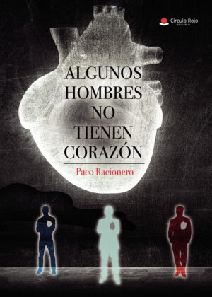 ALGUNOS HOMBRES NO TIENEN CORAZÓN