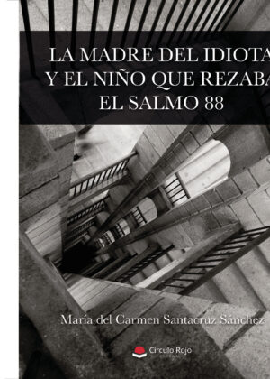 LA MADRE DEL IDIOTA Y EL NIÑO QUE REZABA EL SALMO 88