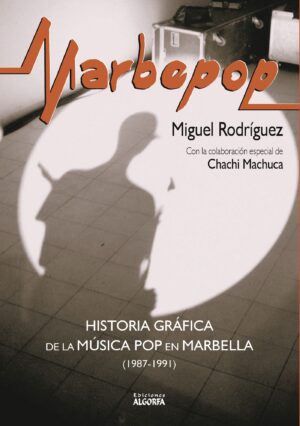 MARBEPOP. HISTORIA GRÁFICA DE LA MÚSICA POP EN MARBELLA (1987-1991)