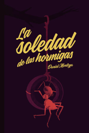 LA SOLEDAD DE LAS HORMIGAS 9788494769597