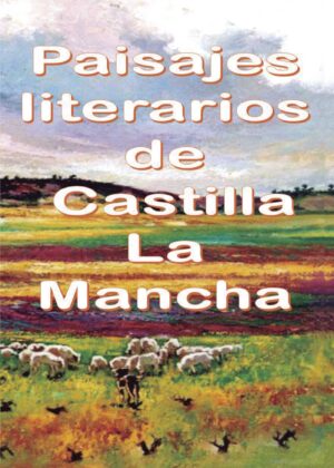 PAISAJES LITERARIOS DE CASTILLA LA MANCHA