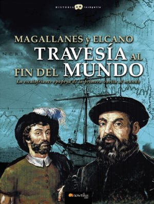 MAGALLANES Y ELCANO: TRAVESIA AL FIN DEL MUNDO