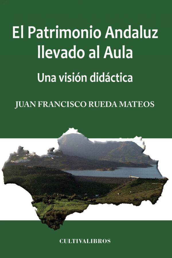 EL PATRIMONIO ANDALUZ LLEVADO AL AULA. UNA VISIÓN DIDÁCTICA 9788499236179