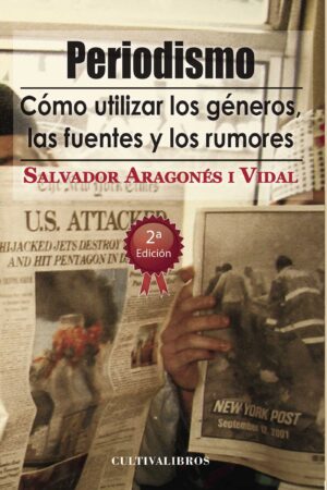 PERIODISMO. CÓMO UTILIZAR LOS GÉNEROS, LAS FUENTES Y LOS RUMORES