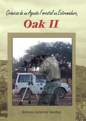 CRÓNICAS DE UN AGENTE FORESTAL EN EXTREMADURA, OAK II 9788499915494